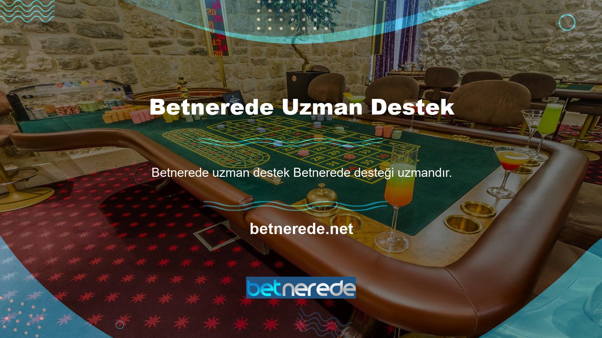 Betnerede destek ekibi nitelikli ve deneyimlidir
